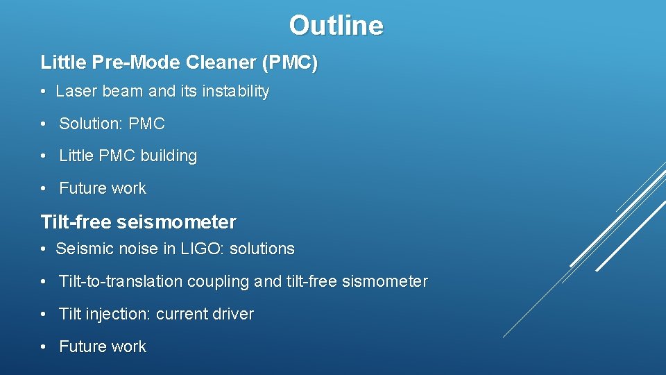 Outline Little Pre-Mode Cleaner (PMC) • Laser beam and its instability • Solution: PMC Outline Little Pre-Mode Cleaner (PMC) • Laser beam and its instability • Solution: PMC