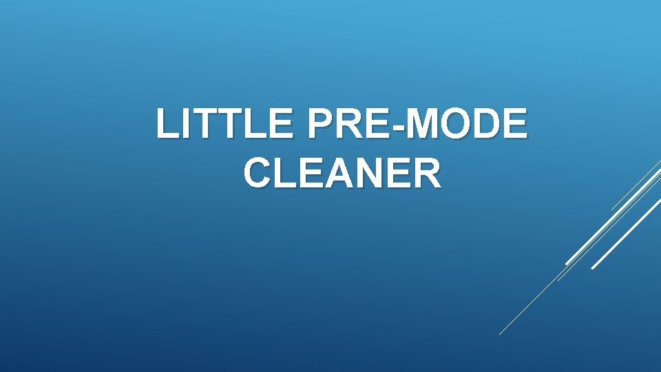 LITTLE PRE-MODE CLEANER LITTLE PRE-MODE CLEANER