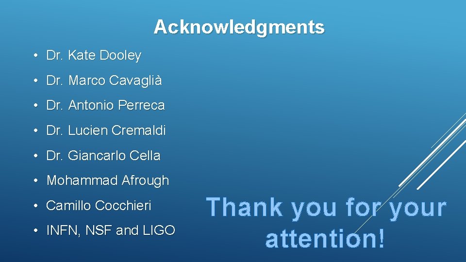 Acknowledgments • Dr. Kate Dooley • Dr. Marco Cavaglià • Dr. Antonio Perreca • Acknowledgments • Dr. Kate Dooley • Dr. Marco Cavaglià • Dr. Antonio Perreca •