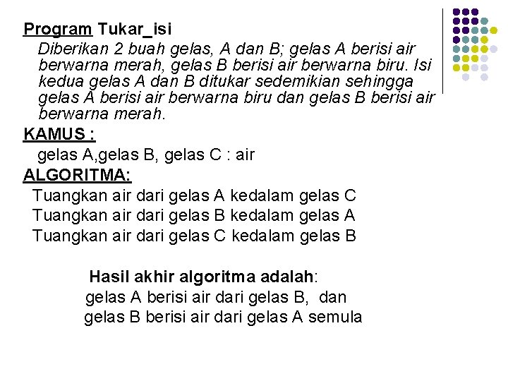 Program Tukar_isi Diberikan 2 buah gelas, A dan B; gelas A berisi air berwarna