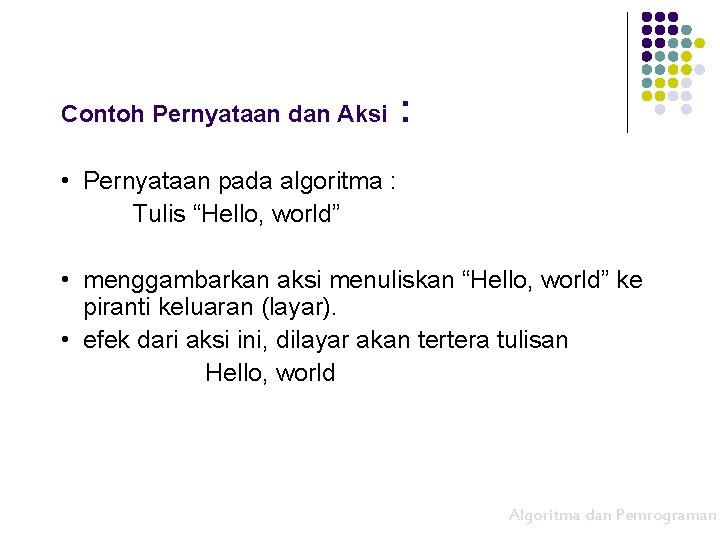 Contoh Pernyataan dan Aksi : • Pernyataan pada algoritma : Tulis “Hello, world” •