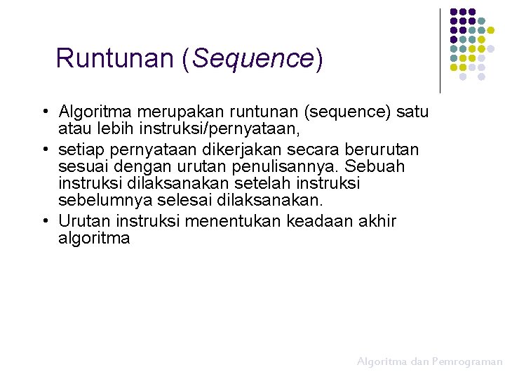 Runtunan (Sequence) • Algoritma merupakan runtunan (sequence) satu atau lebih instruksi/pernyataan, • setiap pernyataan