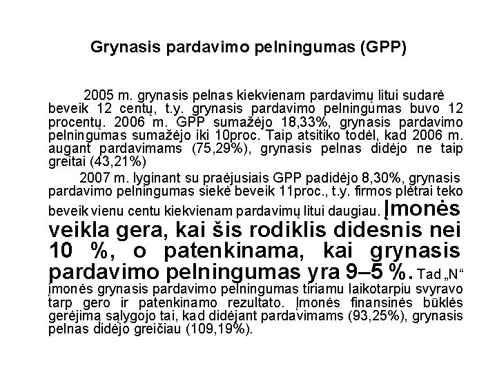 Grynasis pardavimo pelningumas (GPP) 2005 m. grynasis pelnas kiekvienam pardavimų litui sudarė beveik 12