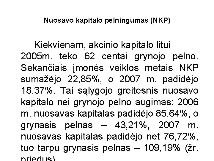 Nuosavo kapitalo pelningumas (NKP) Kiekvienam, akcinio kapitalo litui 2005 m. teko 62 centai grynojo
