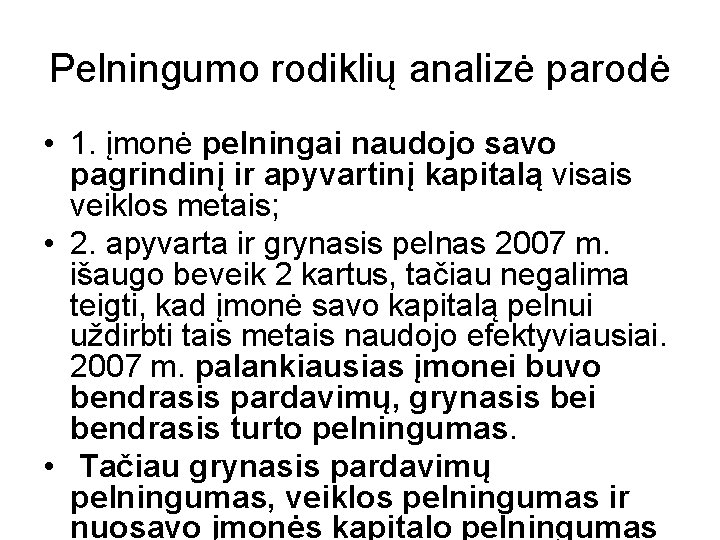 Pelningumo rodiklių analizė parodė • 1. įmonė pelningai naudojo savo pagrindinį ir apyvartinį kapitalą