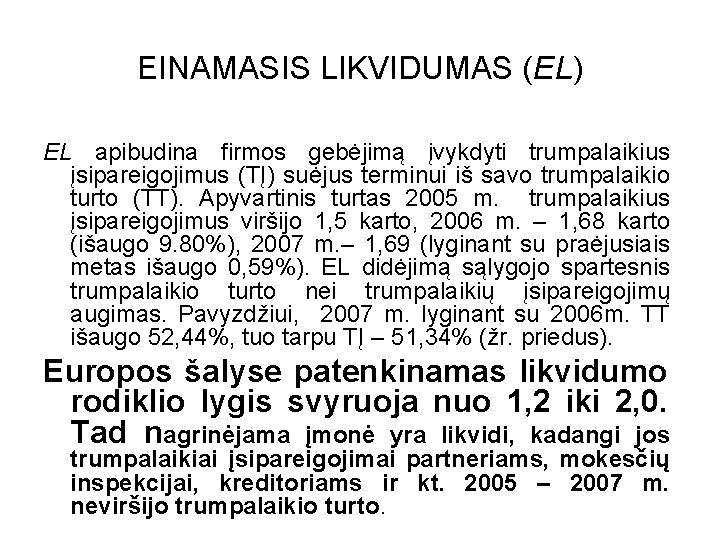 EINAMASIS LIKVIDUMAS (EL) EL apibudina firmos gebėjimą įvykdyti trumpalaikius įsipareigojimus (TĮ) suėjus terminui iš