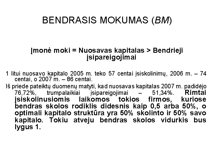 BENDRASIS MOKUMAS (BM) Įmonė moki = Nuosavas kapitalas > Bendrieji įsipareigojimai 1 litui nuosavo