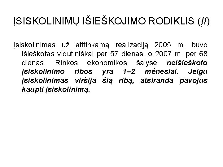 ĮSISKOLINIMŲ IŠIEŠKOJIMO RODIKLIS (ĮI) Įsiskolinimas už atitinkamą realizaciją 2005 m. buvo išieškotas vidutiniškai per