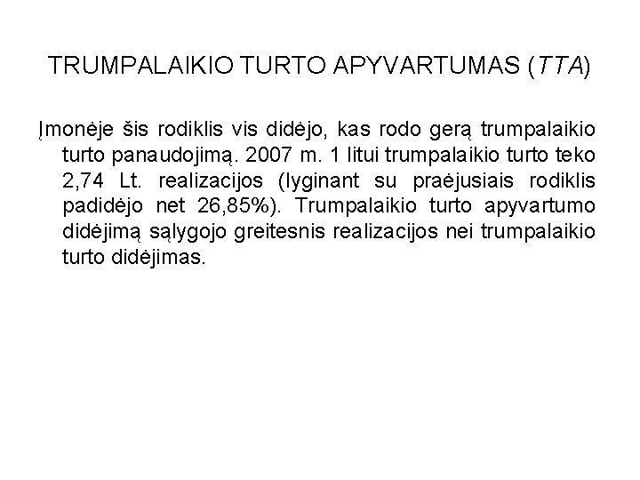 TRUMPALAIKIO TURTO APYVARTUMAS (TTA) Įmonėje šis rodiklis vis didėjo, kas rodo gerą trumpalaikio turto