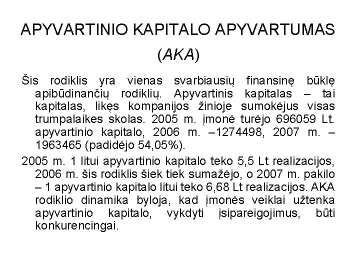 APYVARTINIO KAPITALO APYVARTUMAS (AKA) Šis rodiklis yra vienas svarbiausių finansinę būklę apibūdinančių rodiklių. Apyvartinis