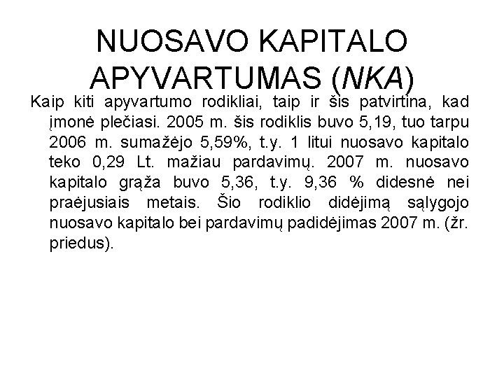 NUOSAVO KAPITALO APYVARTUMAS (NKA) Kaip kiti apyvartumo rodikliai, taip ir šis patvirtina, kad įmonė