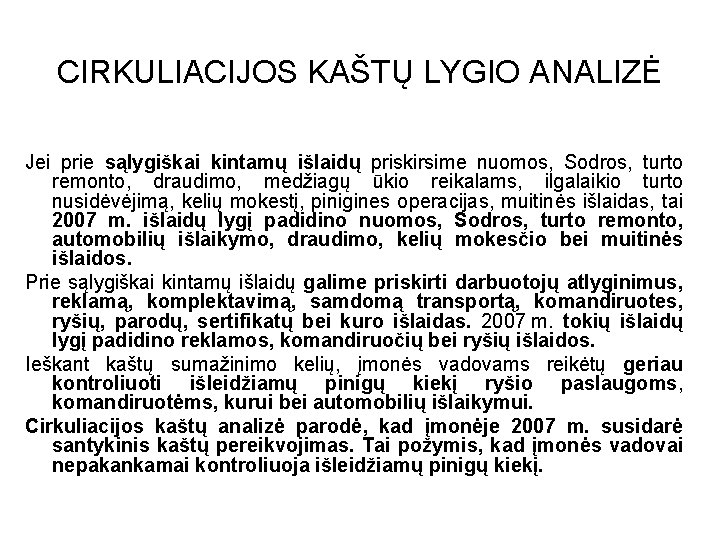 CIRKULIACIJOS KAŠTŲ LYGIO ANALIZĖ Jei prie sąlygiškai kintamų išlaidų priskirsime nuomos, Sodros, turto remonto,