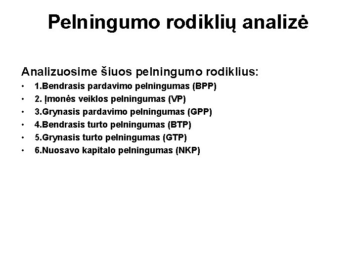 Pelningumo rodiklių analizė Analizuosime šiuos pelningumo rodiklius: • • • 1. Bendrasis pardavimo pelningumas