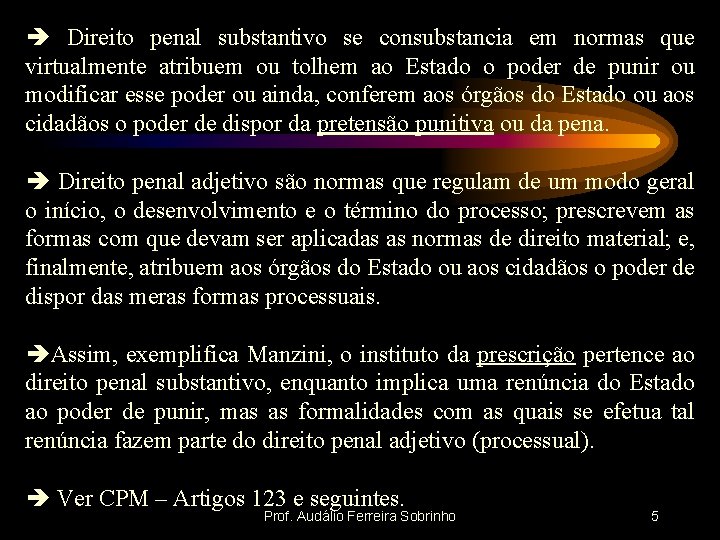  Direito penal substantivo se consubstancia em normas que virtualmente atribuem ou tolhem ao