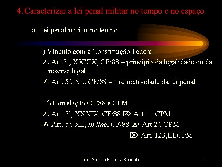 a. Lei penal militar no tempo 1) Vínculo com a Constituição Federal Art. 5º,