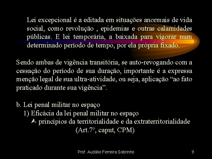 Lei excepcional é a editada em situações anormais de vida social, como revolução ,