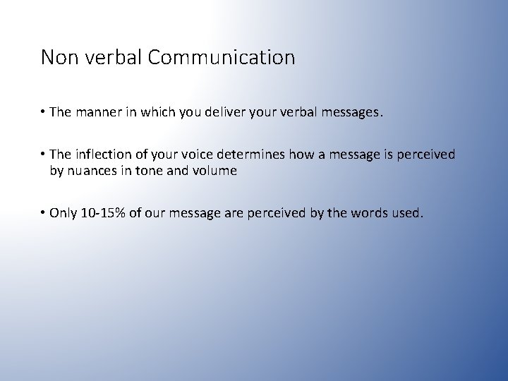 Non verbal Communication • The manner in which you deliver your verbal messages. •