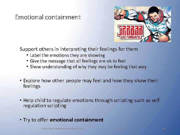 Emotional containment Support others in interpreting their feelings for them • Label the emotions