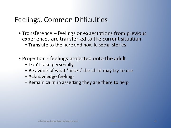Feelings: Common Difficulties • Transference – feelings or expectations from previous experiences are transferred