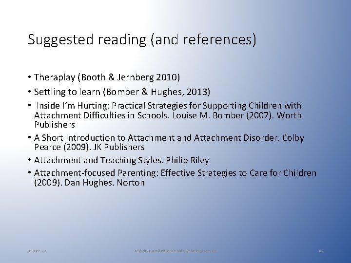 Suggested reading (and references) • Theraplay (Booth & Jernberg 2010) • Settling to learn