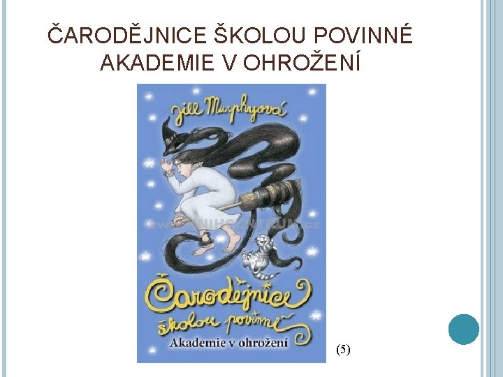 ČARODĚJNICE ŠKOLOU POVINNÉ AKADEMIE V OHROŽENÍ (5) 