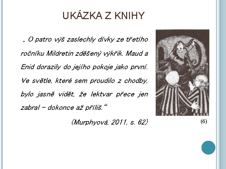 UKÁZKA Z KNIHY „ O patro výš zaslechly dívky ze třetího ročníku Mildretin zděšený