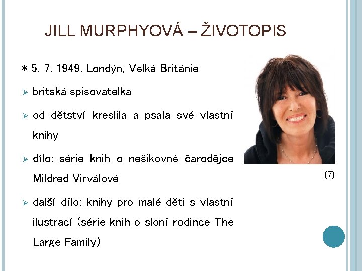 JILL MURPHYOVÁ – ŽIVOTOPIS * 5. 7. 1949, Londýn, Velká Británie Ø britská spisovatelka