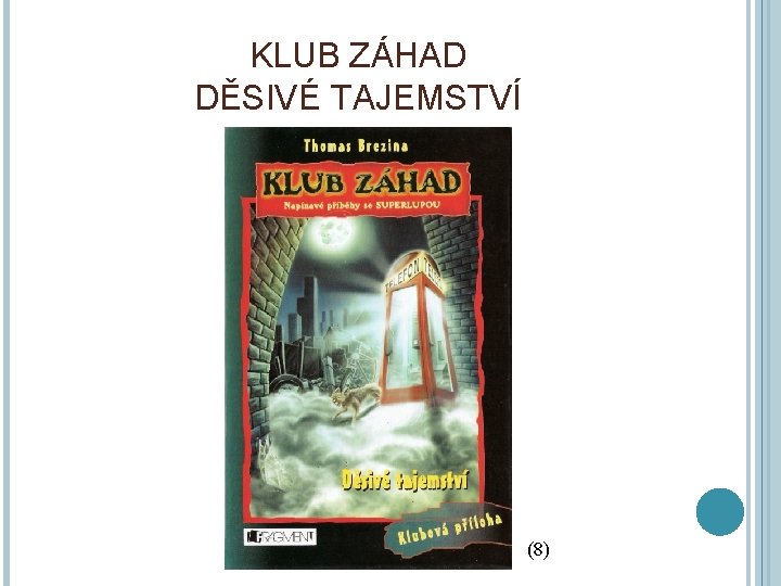 KLUB ZÁHAD DĚSIVÉ TAJEMSTVÍ (8) 