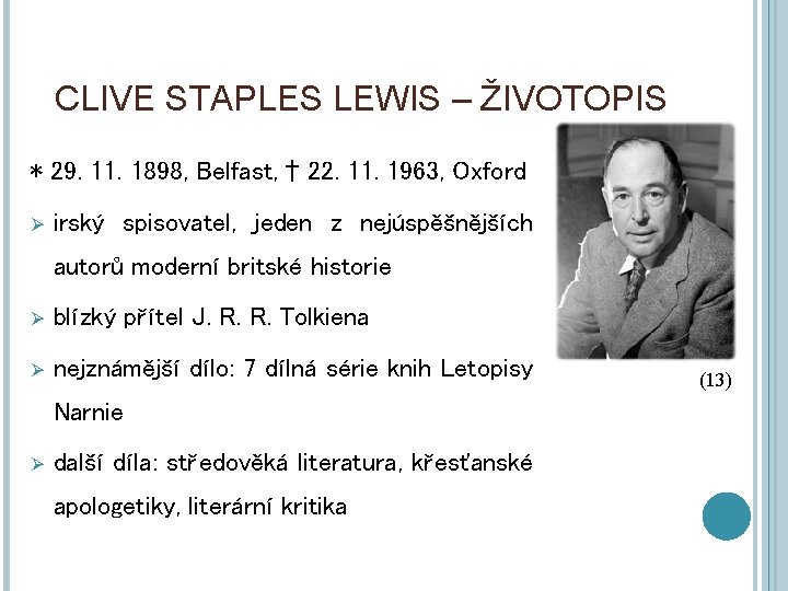 CLIVE STAPLES LEWIS – ŽIVOTOPIS * 29. 11. 1898, Belfast, † 22. 11. 1963,