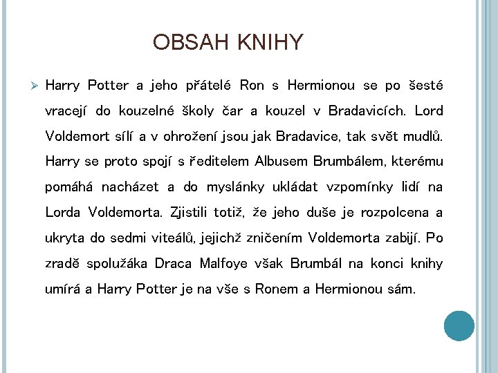 OBSAH KNIHY Ø Harry Potter a jeho přátelé Ron s Hermionou se po šesté