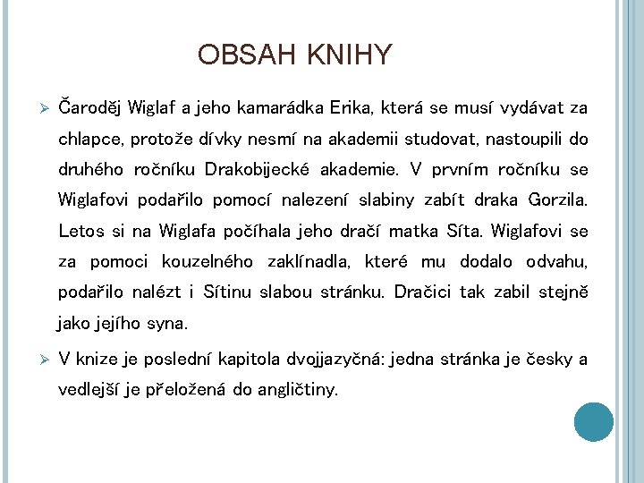 OBSAH KNIHY Ø Čaroděj Wiglaf a jeho kamarádka Erika, která se musí vydávat za