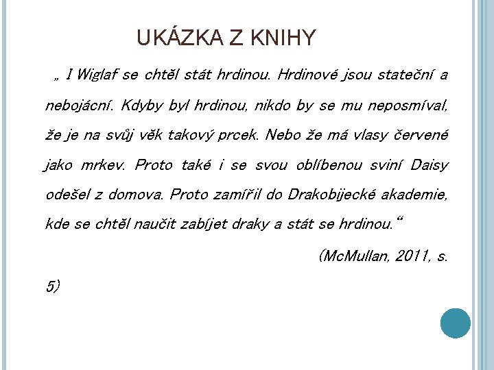 UKÁZKA Z KNIHY „ I Wiglaf se chtěl stát hrdinou. Hrdinové jsou stateční a