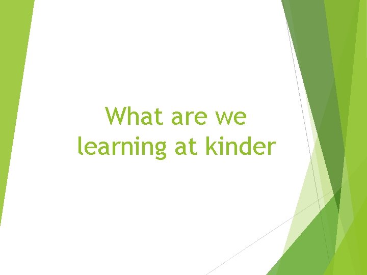 What are we learning at kinder 