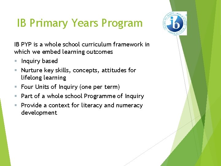 IB Primary Years Program IB PYP is a whole school curriculum framework in which