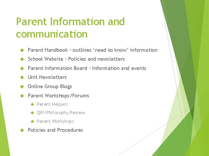 Parent Information and communication Parent Handbook – outlines ‘need to know’ information School Website