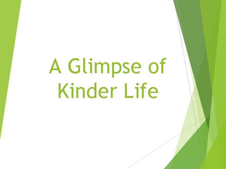 A Glimpse of Kinder Life 