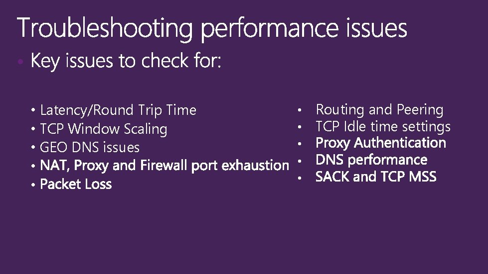  • • Latency/Round Trip Time • TCP Window Scaling • GEO DNS issues