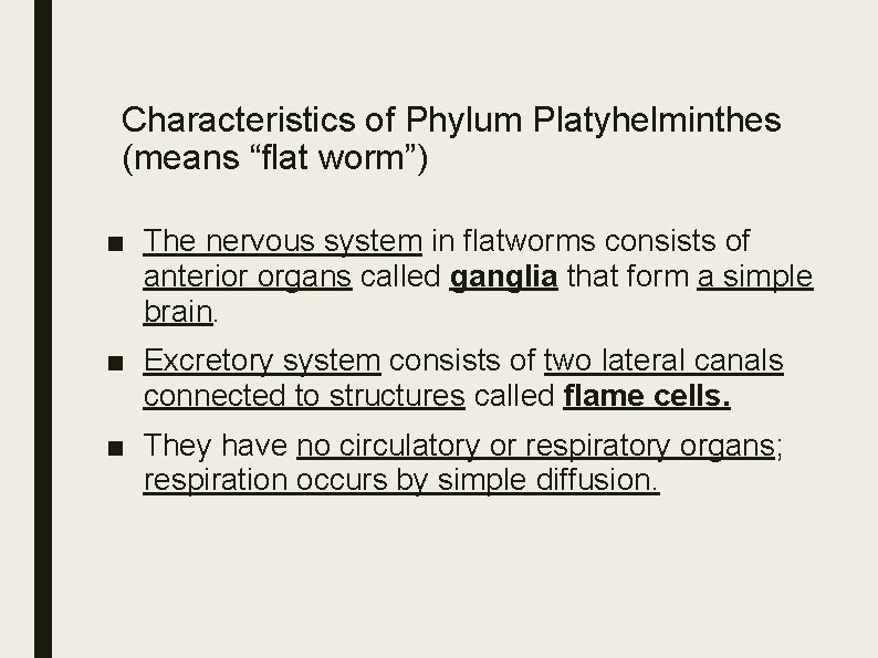 Characteristics of Phylum Platyhelminthes (means “flat worm”) ■ The nervous system in flatworms consists