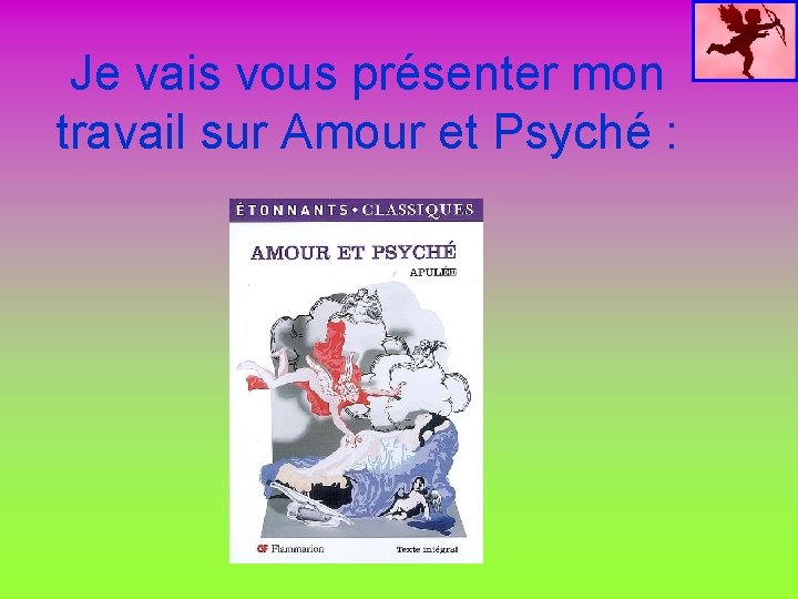 Je vais vous présenter mon travail sur Amour et Psyché : 