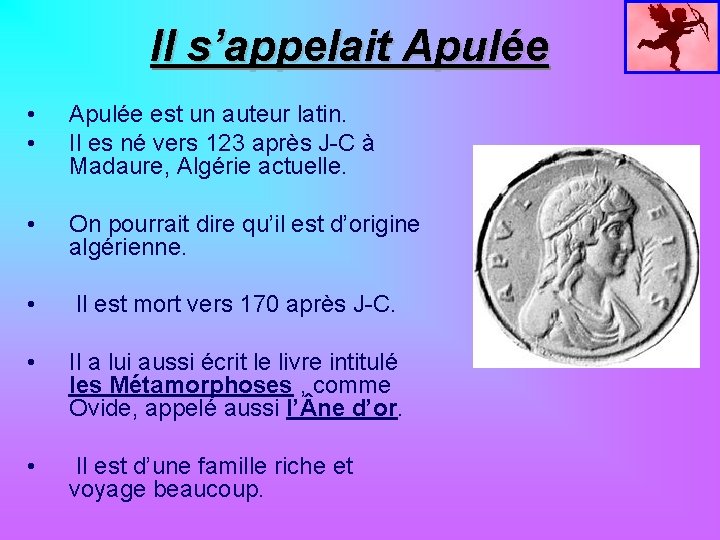 Il s’appelait Apulée • • Apulée est un auteur latin. Il es né vers