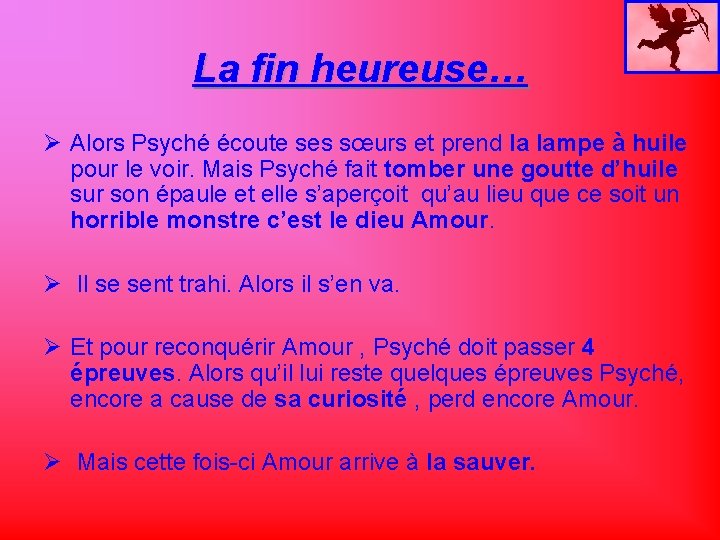 La fin heureuse… Ø Alors Psyché écoute ses sœurs et prend la lampe à