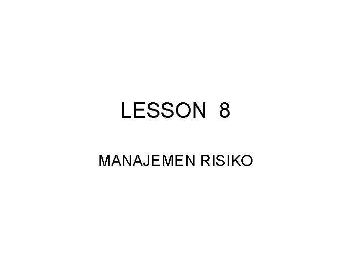 LESSON 8 MANAJEMEN RISIKO 