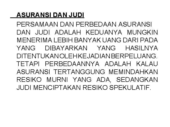 ASURANSI DAN JUDI PERSAMAAN DAN PERBEDAAN ASURANSI DAN JUDI ADALAH KEDUANYA MUNGKIN MENERIMA LEBIH