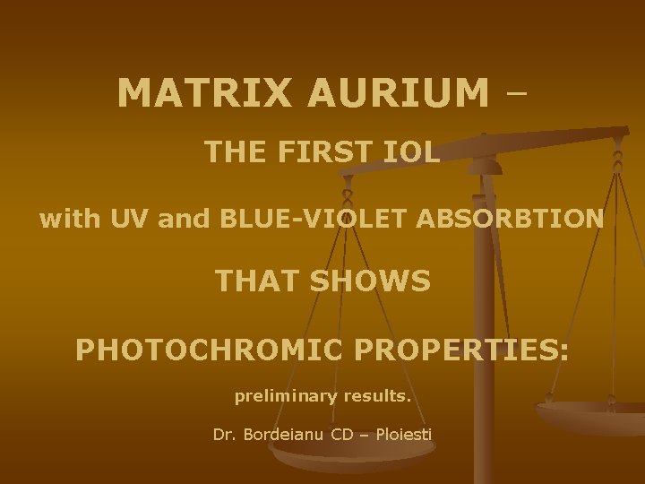 MATRIX AURIUM – THE FIRST IOL with UV and BLUE-VIOLET ABSORBTION THAT SHOWS PHOTOCHROMIC MATRIX AURIUM – THE FIRST IOL with UV and BLUE-VIOLET ABSORBTION THAT SHOWS PHOTOCHROMIC