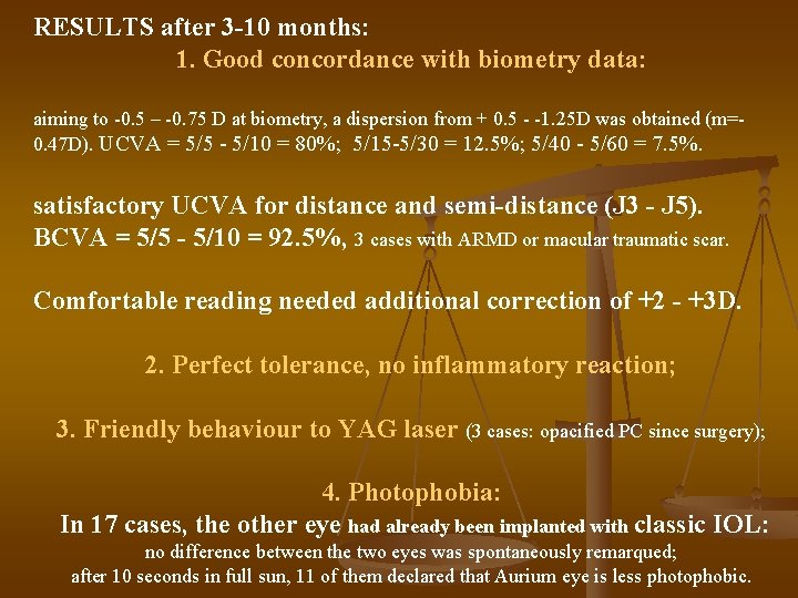 RESULTS after 3 -10 months: 1. Good concordance with biometry data: aiming to -0. RESULTS after 3 -10 months: 1. Good concordance with biometry data: aiming to -0.