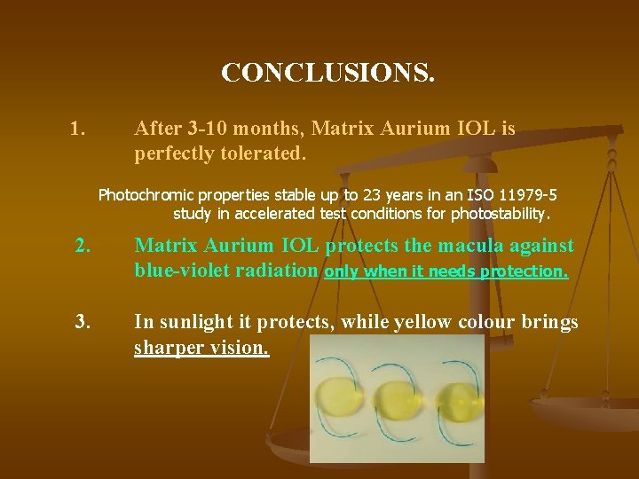 CONCLUSIONS. 1. After 3 -10 months, Matrix Aurium IOL is perfectly tolerated. Photochromic properties CONCLUSIONS. 1. After 3 -10 months, Matrix Aurium IOL is perfectly tolerated. Photochromic properties