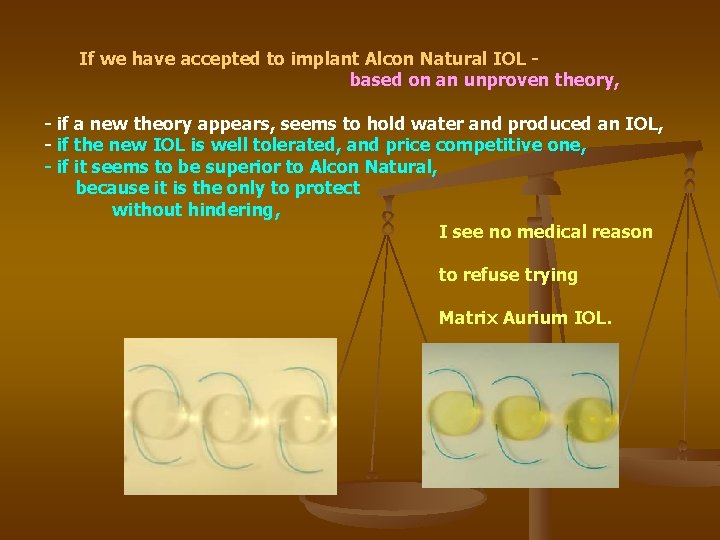 If we have accepted to implant Alcon Natural IOL based on an unproven theory, If we have accepted to implant Alcon Natural IOL based on an unproven theory,