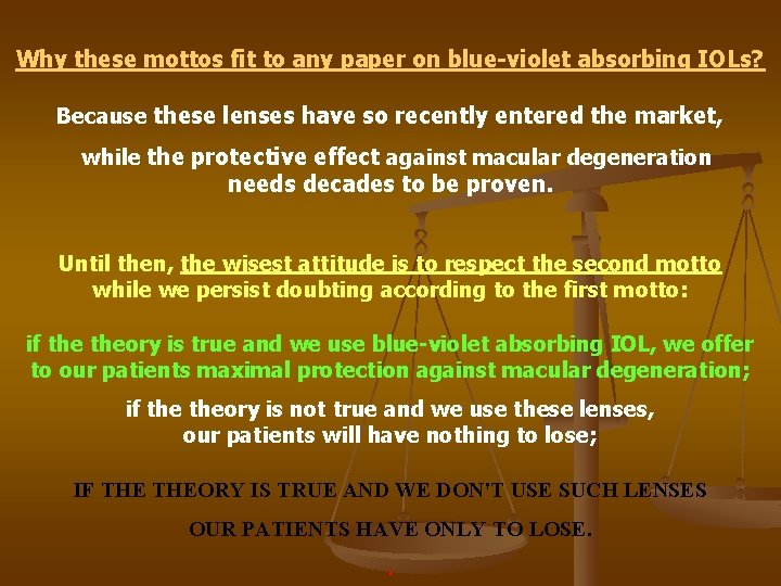 Why these mottos fit to any paper on blue-violet absorbing IOLs? Because these lenses Why these mottos fit to any paper on blue-violet absorbing IOLs? Because these lenses