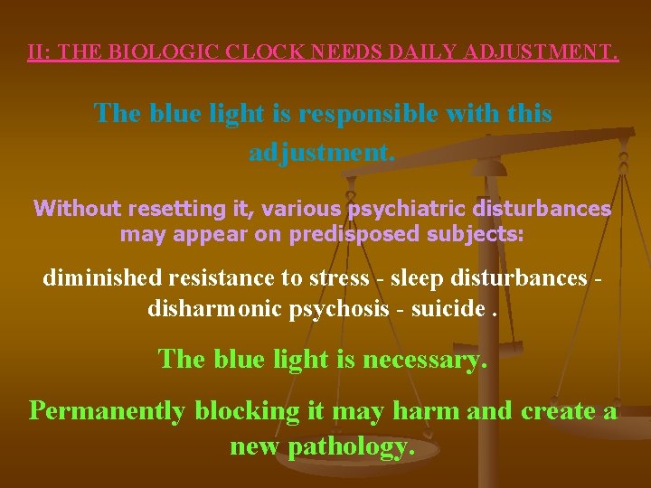 II: THE BIOLOGIC CLOCK NEEDS DAILY ADJUSTMENT. The blue light is responsible with this II: THE BIOLOGIC CLOCK NEEDS DAILY ADJUSTMENT. The blue light is responsible with this