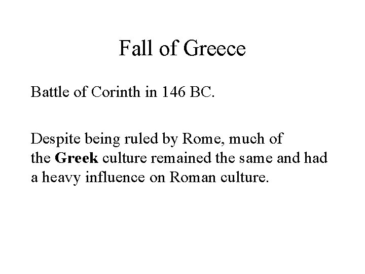 Fall of Greece Battle of Corinth in 146 BC. Despite being ruled by Rome,